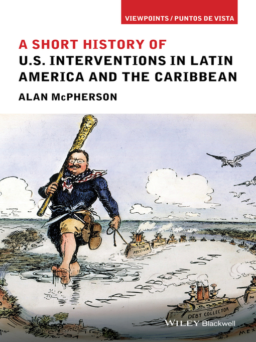 Title details for U.S. Interventions in Latin America and the Caribbean by Alan McPherson - Available